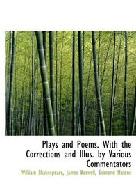 Plays and Poems. With the Corrections and Illus. by Various Commentators