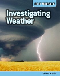 Investigating Weather: Weather Systems (Do It Yourself)