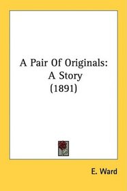 A Pair Of Originals: A Story (1891)