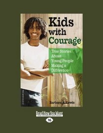 Kids with Courage (EasyRead Large Edition): True Stories About Young People Making a Difference