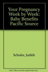 Your Pregnancy Week by Week: Baby Benefits Pacific Source