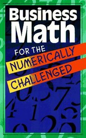 Business Math for the Numerically Challenged