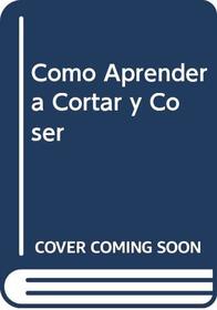 Como Aprender a Cortar y Coser (Spanish Edition)