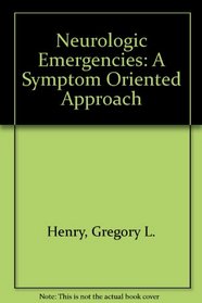 Neurologic Emergencies: A Symptom Oriented Approach