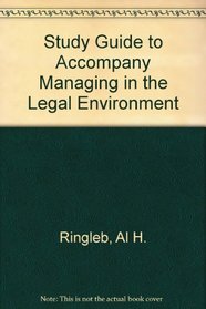 Study Guide to Accompany Managing in the Legal Environment