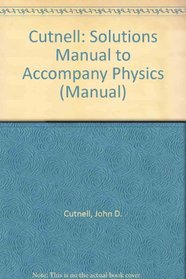 Cutnell: Solutions Manual to Accompany Physics (Manual)