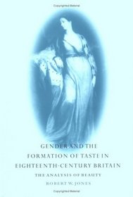 Gender and the Formation of Taste in Eighteenth-Century Britain : The Analysis of Beauty