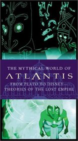 The Mythical World of Atlantis, from Plato to Disney: Theories of the Lost Empire