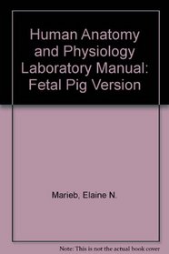 Human Anatomy and Physiology Laboratory Manual: Fetal Pig Version