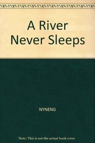 A river never sleeps (A Nick Lyons book)