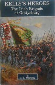 Kelly's heroes: The Irish Brigade at Gettysburg