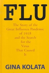 Flu: The Story of the Great Influenza Pandemic of 1918 And the Search for the Virus That Caused It