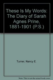 These Is My Words: The Diary of Sarah Agnes Prine, 1881-1901 (P.S.)