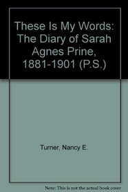 These Is My Words: The Diary of Sarah Agnes Prine, 1881-1901 (P.S.)