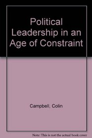 Political Leadership in an Age of Constraint