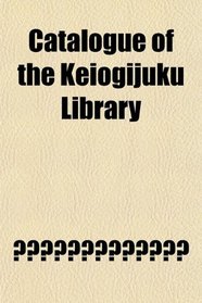 Catalogue of the Keiogijuku Library