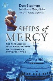Ships of Mercy: The Astonishing Fleet Bringing Hope to the World's Forgotten Poor