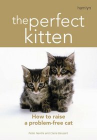 The Perfect Kitten: How to Raise a Problem-Free Cat (Hamlyn Reference S.)