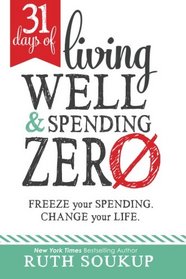 31 Days of Living Well and Spending Zero: Freeze Your Spending. Change Your Life.