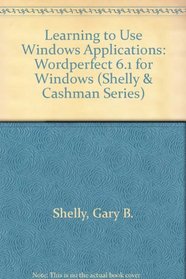 Learning to Use Windows Applications: Wordperfect 6.1 for Windows (Shelly and Cashman Series)
