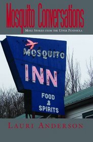 Mosquito Conversations: More Stories from the Upper Peninsula