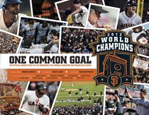 ONE COMMON GOAL: The Official San Francisco Giants 2012 Season & World Series Commemorative