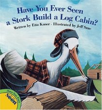Have You Ever Seen a Stork Build a Log Cabin?