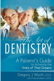 The Art Of Dentistry: A Patient's Guide to Achieving the Smile of Their Dreams