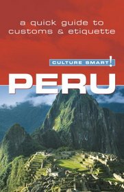 Peru - Culture Smart!: a quick guide to customs and etiquette (Culture Smart!)