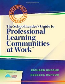 The School Leader's Guide to Professional Learning Communities at Work (Essentials for Principals)