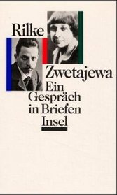 Rainer Maria Rilke und Marina Zwetajeva: Ein Gesprch in Briefen