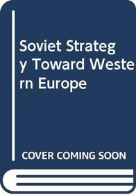 Soviet Strategy Toward Western Europe