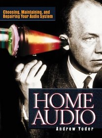 Home Audio: Choosing, Maintaining, and Repairing Your Audio System