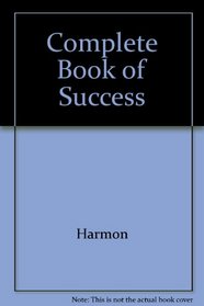 The Complete Book of Success: Your Guide to Becoming a Winner