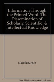 Information Through the Printed Word: The Dissemination of Scholarly, Scientific, & Intellectual Knowledge