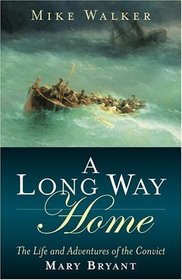 A Long Way Home : The Life and Adventures of the Convict Mary Bryant