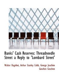 Banks' Cash Reserves: Threadneedle Street a Reply to 'Lombard Street'