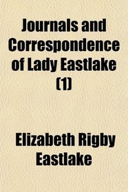 Journals and Correspondence of Lady Eastlake (Volume 1)