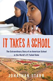 It Takes a School: The Extraordinary Story of an American School in the World's #1 Failed State