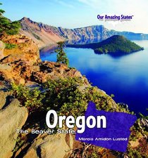 Oregon: The Beaver State (Our Amazing States)