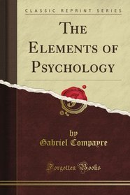 The Elements of Psychology (Classic Reprint)