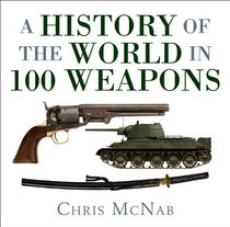 A History of the World in 100 Weapons (General Military)