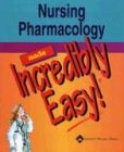 Nursing Pharmacology Made Incredibly Easy (Incredibly Easy!)