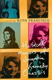 The Secret Memoirs of Jacqueline Kennedy Onassis: A Novel