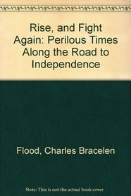 Rise, and Fight Again: Perilous Times Along the Road to Independence