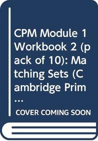 CPM Module 1 Workbook 2 (pack of 10): Matching Sets (Cambridge Primary Mathematics)