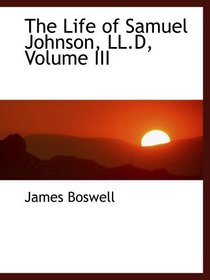The Life of Samuel Johnson, LL.D, Volume III