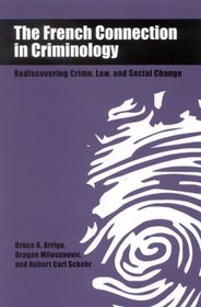 The French Connection In Criminology: Rediscovering Crime, Law, And Social Change (S U N Y Series in New Directions in Crime and Justice Studies)