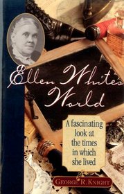 Ellen White's World: A Fascinating Look at the Times in Which She Lived