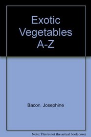 Exotic Vegetables A-Z